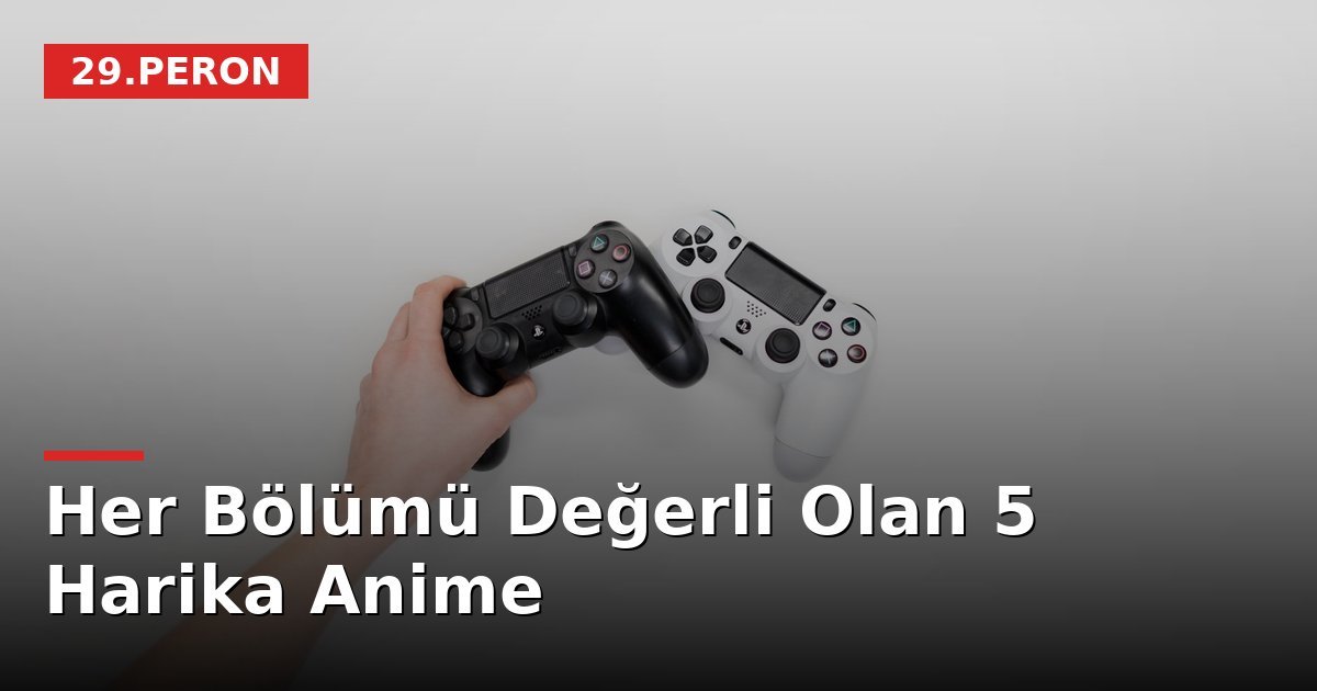 Her Bölümü Değerli Olan 5 Harika Anime