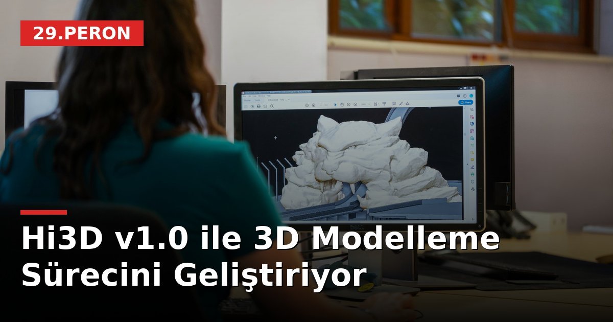 Hi3D v1.0 ile 3D Modelleme Sürecini Geliştiriyor