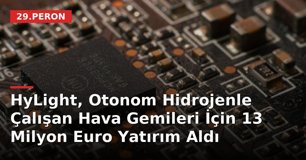 HyLight, Otonom Hidrojenle Çalışan Hava Gemileri İçin 13 Milyon Euro Yatırım Aldı