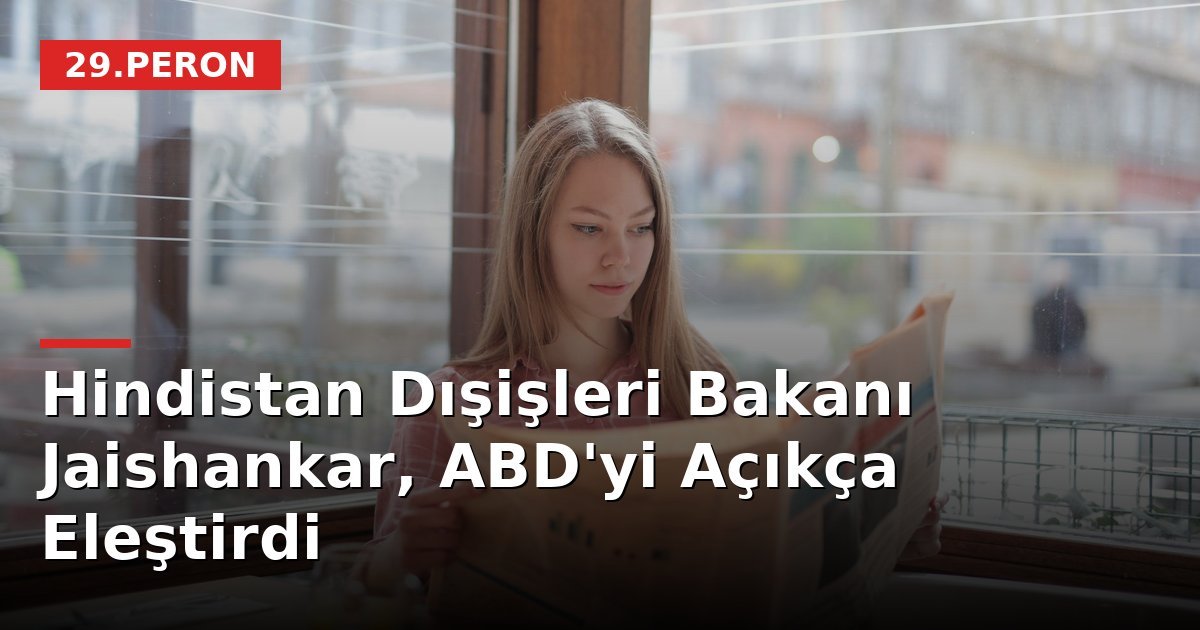 Hindistan Dışişleri Bakanı Jaishankar, ABD'yi Açıkça Eleştirdi