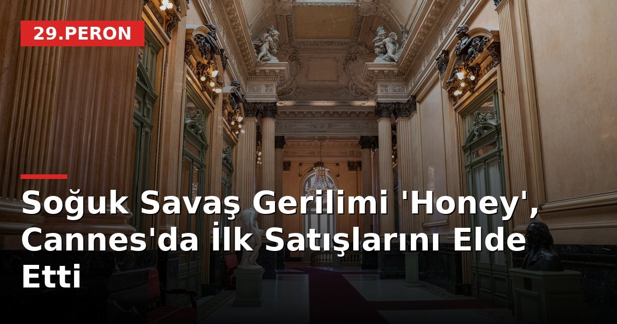 Soğuk Savaş Gerilimi 'Honey', Cannes'da İlk Satışlarını Elde Etti