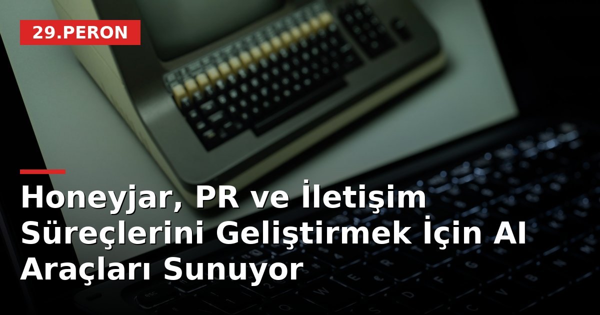 Honeyjar, PR ve İletişim Süreçlerini Geliştirmek İçin AI Araçları Sunuyor