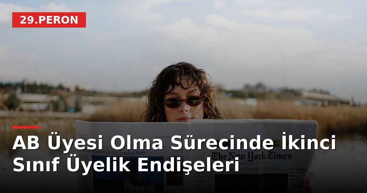 AB Üyesi Olma Sürecinde İkinci Sınıf Üyelik Endişeleri