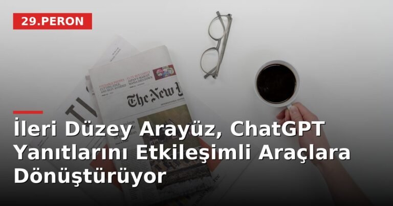 İleri Düzey Arayüz, ChatGPT Yanıtlarını Etkileşimli Araçlara Dönüştürüyor
