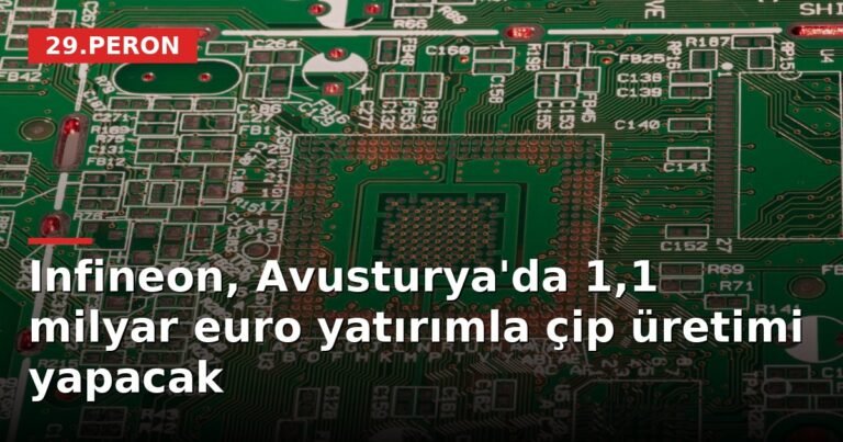 Infineon, Avusturya'da 1,1 milyar euro yatırımla çip üretimi yapacak