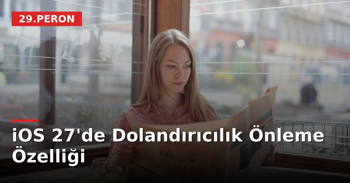 iOS 27'de Dolandırıcılık Önleme Özelliği