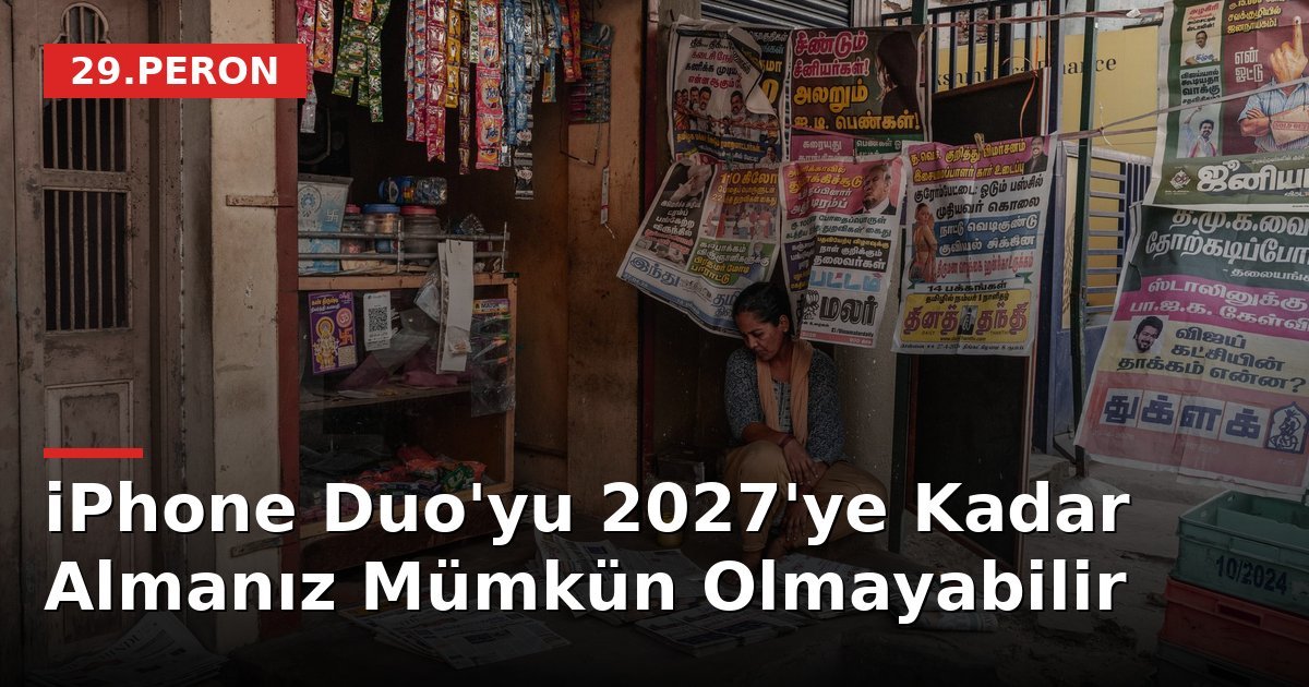 iPhone Duo'yu 2027'ye Kadar Almanız Mümkün Olmayabilir