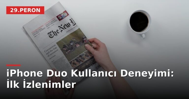 iPhone Duo Kullanıcı Deneyimi: İlk İzlenimler