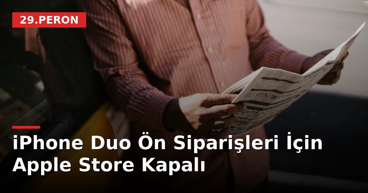 iPhone Duo Ön Siparişleri İçin Apple Store Kapalı