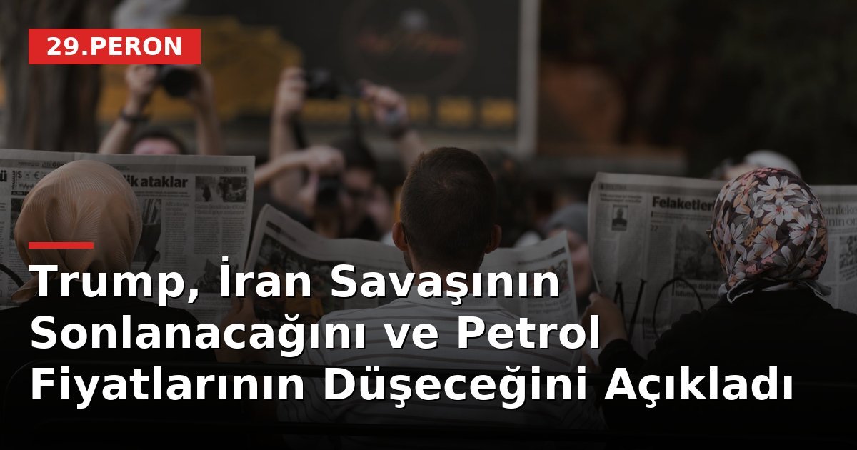 Trump, İran Savaşının Sonlanacağını ve Petrol Fiyatlarının Düşeceğini Açıkladı