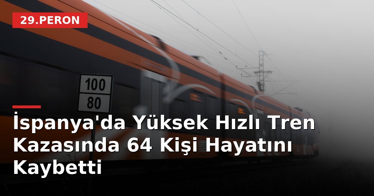 İspanya'da Yüksek Hızlı Tren Kazasında 64 Kişi Hayatını Kaybetti