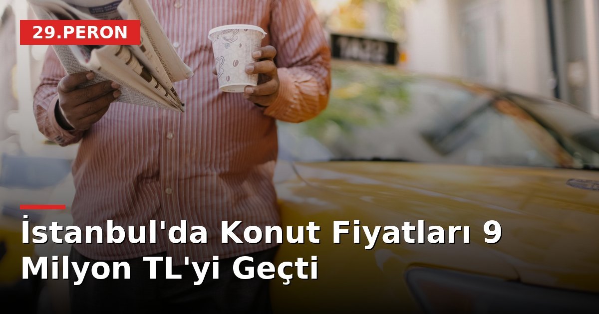 İstanbul'da Konut Fiyatları 9 Milyon TL'yi Geçti
