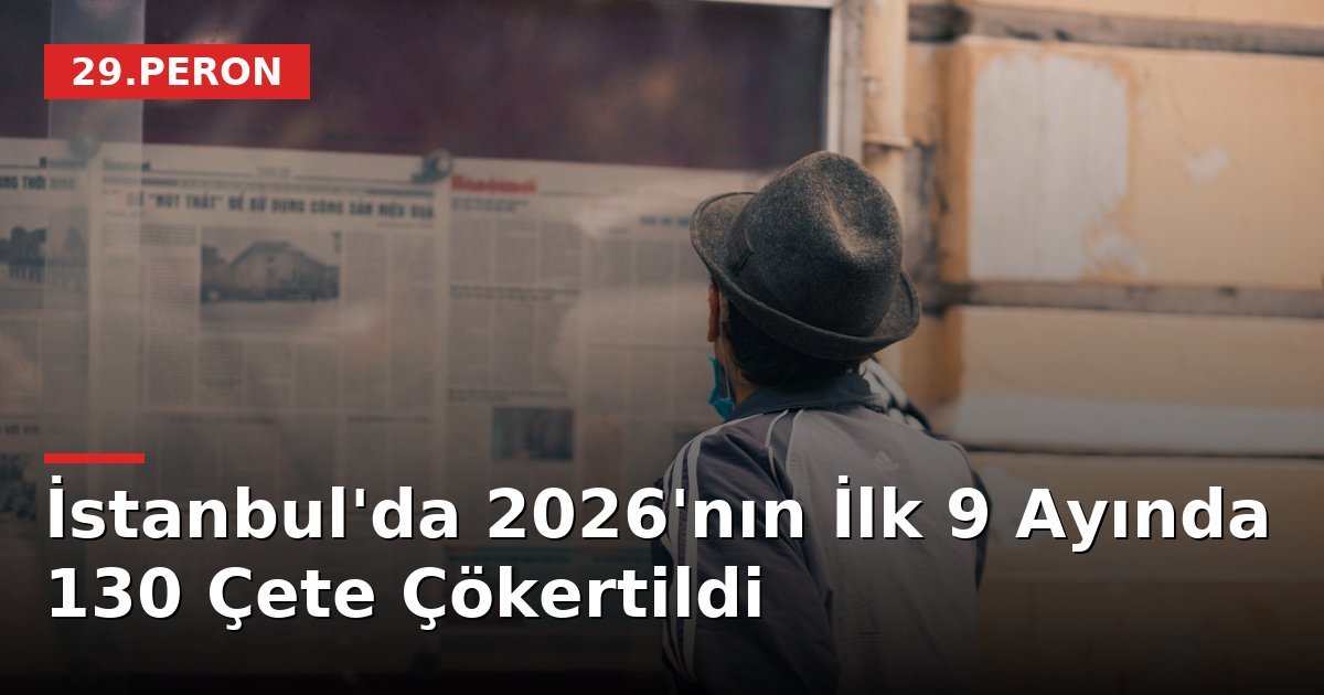 İstanbul'da 2026'nın İlk 9 Ayında 130 Çete Çökertildi