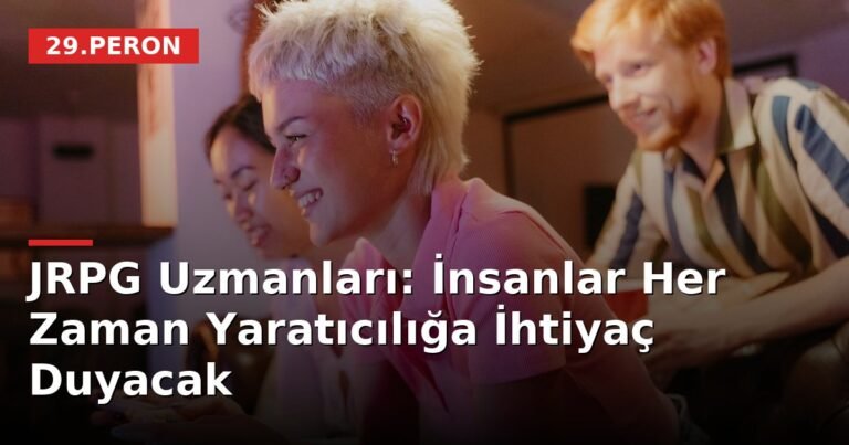 JRPG Uzmanları: İnsanlar Her Zaman Yaratıcılığa İhtiyaç Duyacak