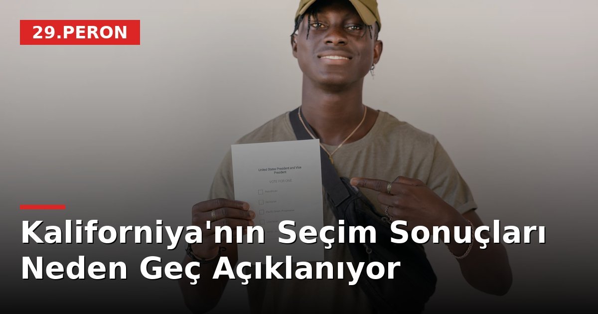 Kaliforniya'nın Seçim Sonuçları Neden Geç Açıklanıyor