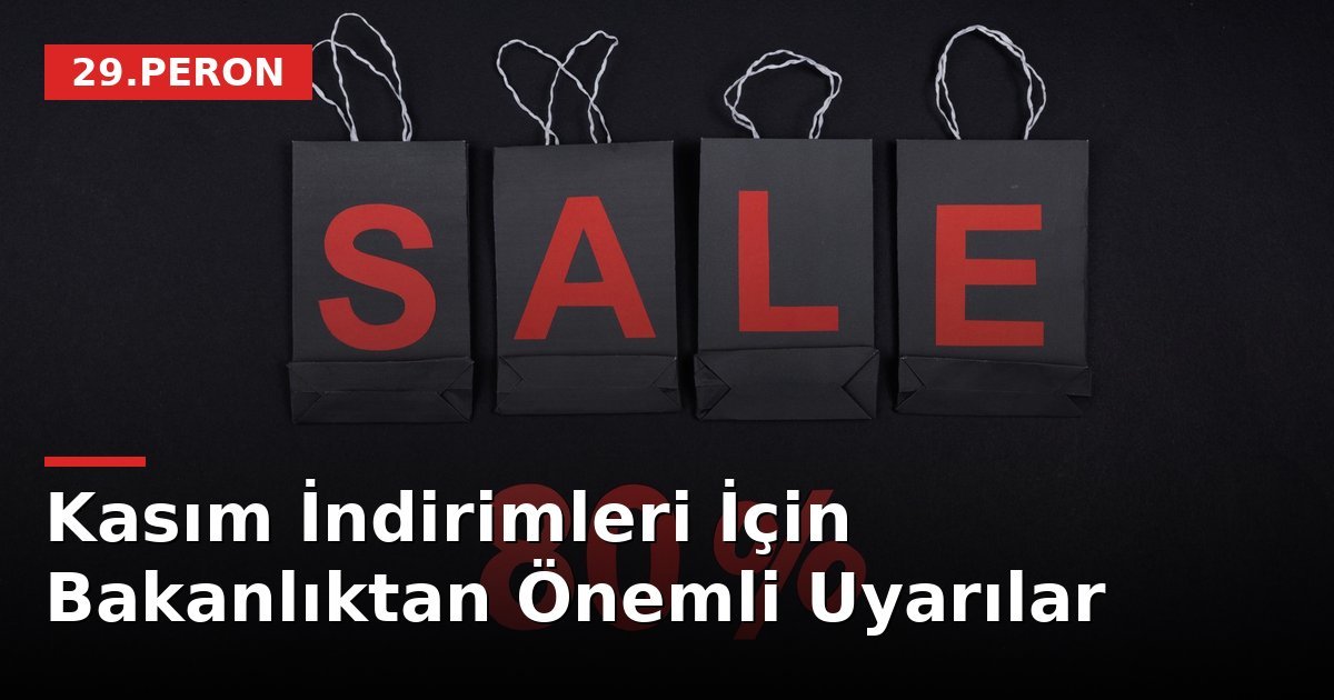 Kasım İndirimleri İçin Bakanlıktan Önemli Uyarılar