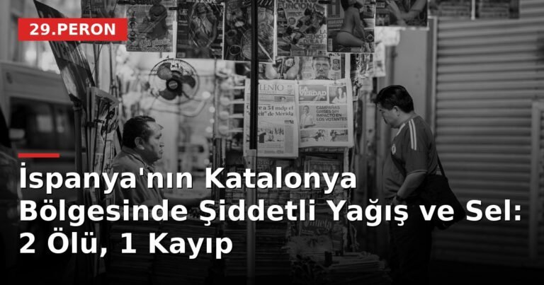 İspanya'nın Katalonya Bölgesinde Şiddetli Yağış ve Sel: 2 Ölü, 1 Kayıp