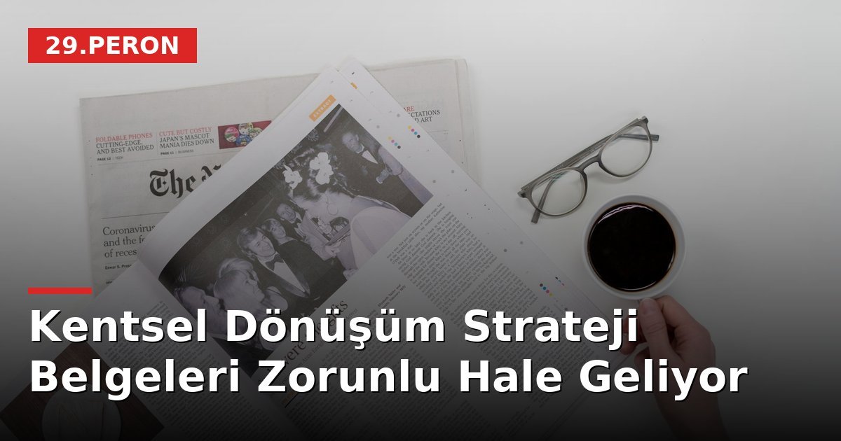 Kentsel Dönüşüm Strateji Belgeleri Zorunlu Hale Geliyor