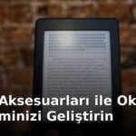 Kindle Aksesuarları ile Okuma Deneyiminizi Geliştirin