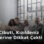 Çin ve Cibuti, Kızıldeniz Tehditlerine Dikkat Çekti