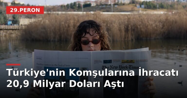 Türkiye'nin Komşularına İhracatı 20,9 Milyar Doları Aştı