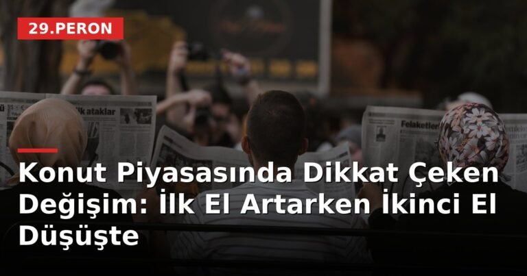 Konut Piyasasında Dikkat Çeken Değişim: İlk El Artarken İkinci El Düşüşte