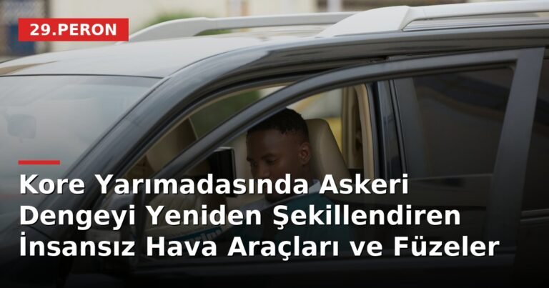 Kore Yarımadasında Askeri Dengeyi Yeniden Şekillendiren İnsansız Hava Araçları ve Füzeler