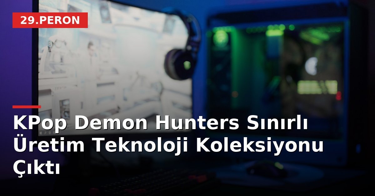 KPop Demon Hunters Sınırlı Üretim Teknoloji Koleksiyonu Çıktı