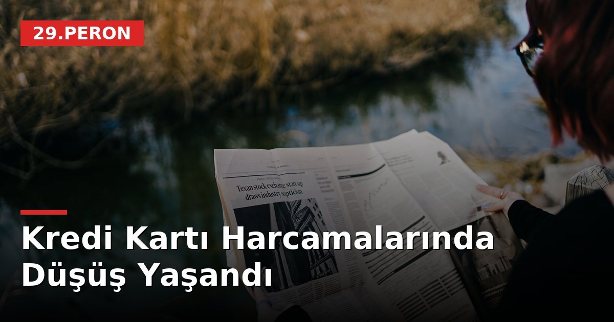 Kredi Kartı Harcamalarında Düşüş Yaşandı