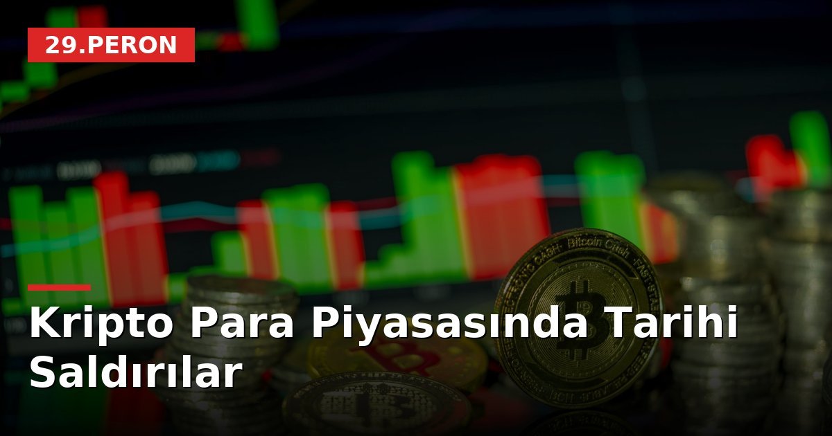 Kripto Para Piyasasında Tarihi Saldırılar
