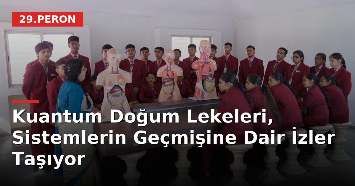Kuantum Doğum Lekeleri, Sistemlerin Geçmişine Dair İzler Taşıyor