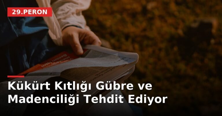 Kükürt Kıtlığı Gübre ve Madenciliği Tehdit Ediyor