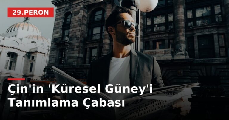 Çin'in 'Küresel Güney'i Tanımlama Çabası