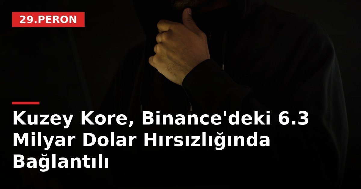 Kuzey Kore, Binance'deki 6.3 Milyar Dolar Hırsızlığında Bağlantılı