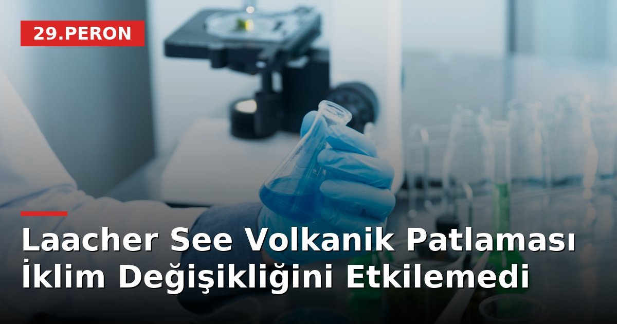 Laacher See Volkanik Patlaması İklim Değişikliğini Etkilemedi