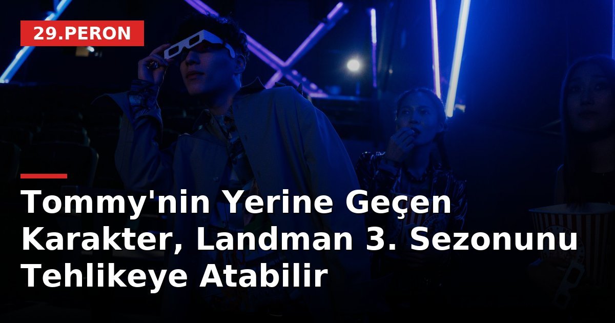 Tommy'nin Yerine Geçen Karakter, Landman 3. Sezonunu Tehlikeye Atabilir