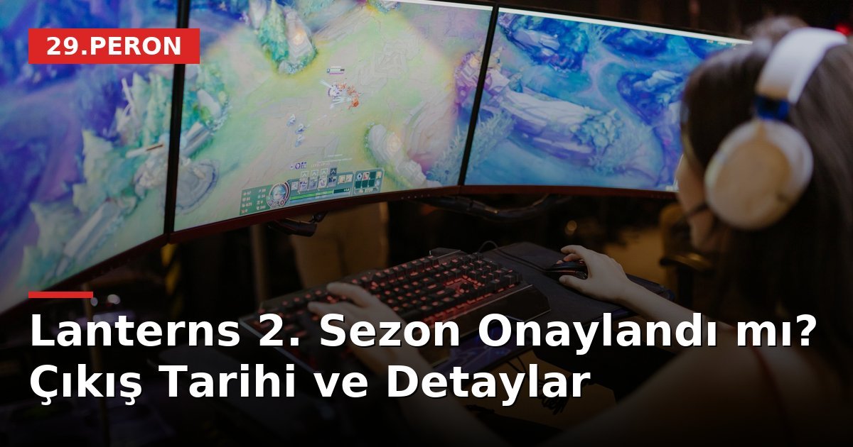 Lanterns 2. Sezon Onaylandı mı? Çıkış Tarihi ve Detaylar