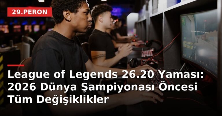 League of Legends 26.20 Yaması: 2026 Dünya Şampiyonası Öncesi Tüm Değişiklikler