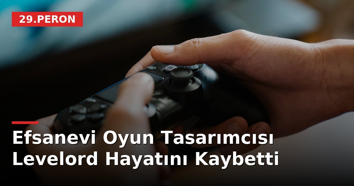 Efsanevi Oyun Tasarımcısı Levelord Hayatını Kaybetti
