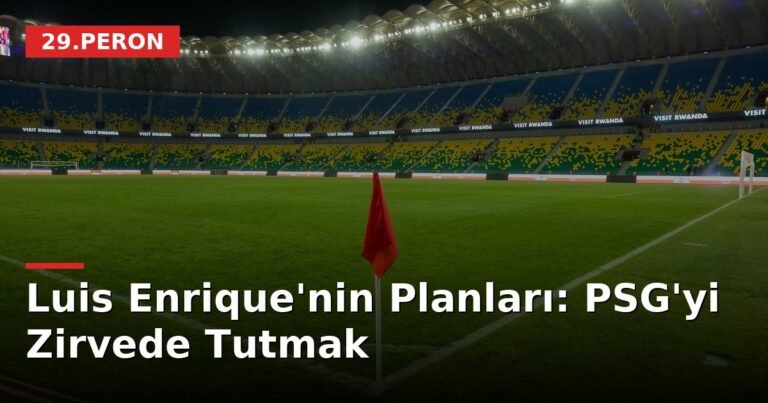Luis Enrique'nin Planları: PSG'yi Zirvede Tutmak