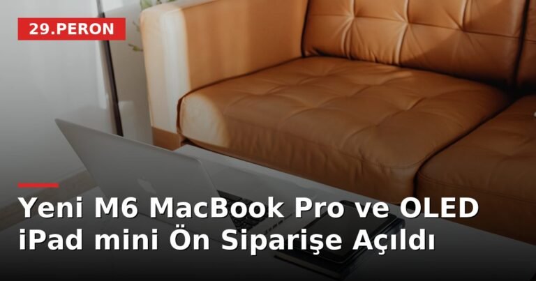 Yeni M6 MacBook Pro ve OLED iPad mini Ön Siparişe Açıldı