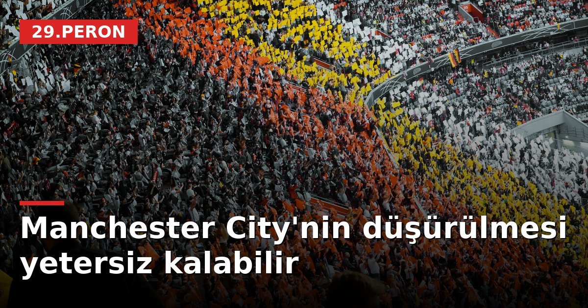 Manchester City'nin düşürülmesi yetersiz kalabilir