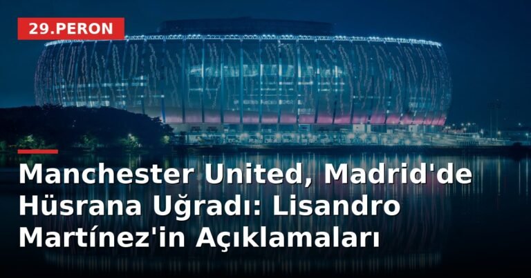 Manchester United, Madrid'de Hüsrana Uğradı: Lisandro Martínez'in Açıklamaları