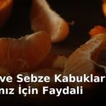 Meyve ve Sebze Kabukları Sağlığınız İçin Faydali