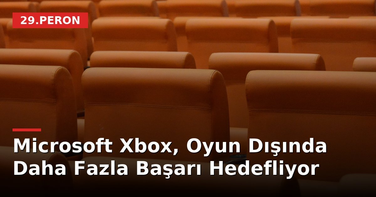 Microsoft Xbox, Oyun Dışında Daha Fazla Başarı Hedefliyor