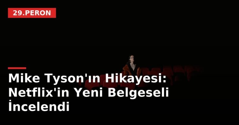 Mike Tyson'ın Hikayesi: Netflix'in Yeni Belgeseli İncelendi