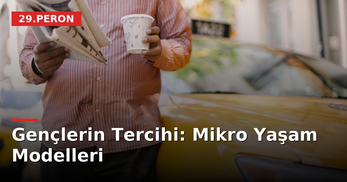 Gençlerin Tercihi: Mikro Yaşam Modelleri