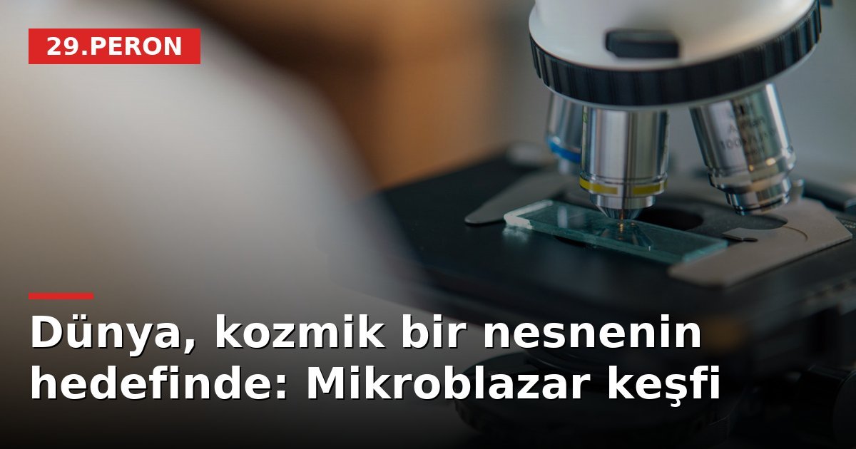 Dünya, kozmik bir nesnenin hedefinde: Mikroblazar keşfi