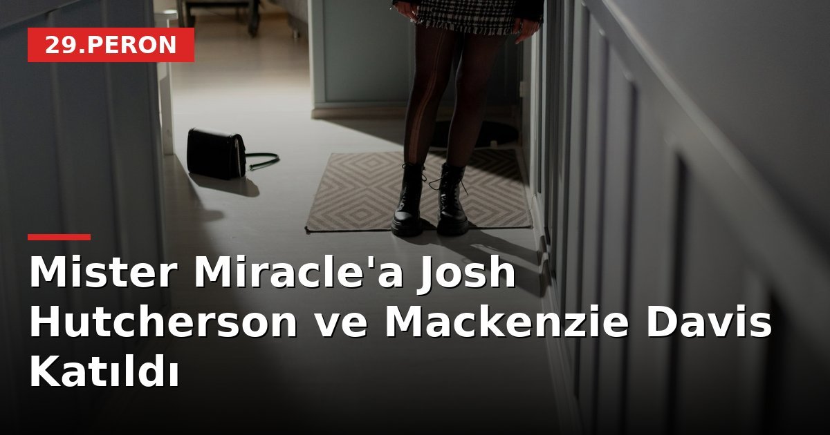 Mister Miracle'a Josh Hutcherson ve Mackenzie Davis Katıldı