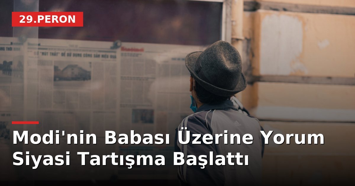 Modi'nin Babası Üzerine Yorum Siyasi Tartışma Başlattı